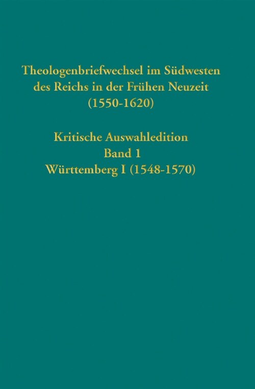 Theologenbriefwechsel im Sudwesten des Reichs in der Fruhen Neuzeit (1550-1620) (Hardcover)