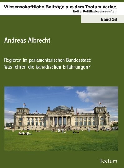 Regieren im parlamentarischen Bundesstaat: Was lehren die kanadischen Erfahrungen (Paperback)