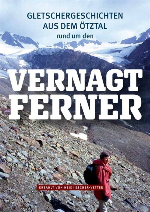 Gletschergeschichten aus dem Otztal rund um den Vernagtferner (Paperback)