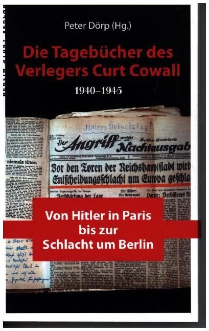 Die Tagebucher des Verlegers Curt Cowall 1940-1945 (Paperback)