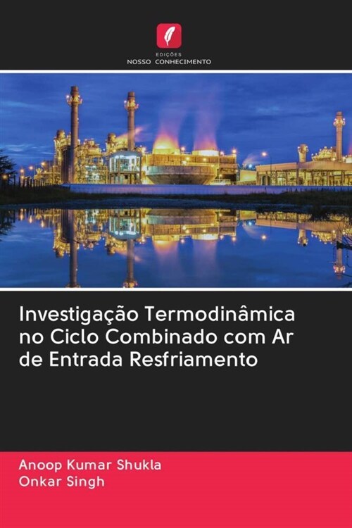 Investigacao Termodinamica no Ciclo Combinado com Ar de Entrada Resfriamento (Paperback)