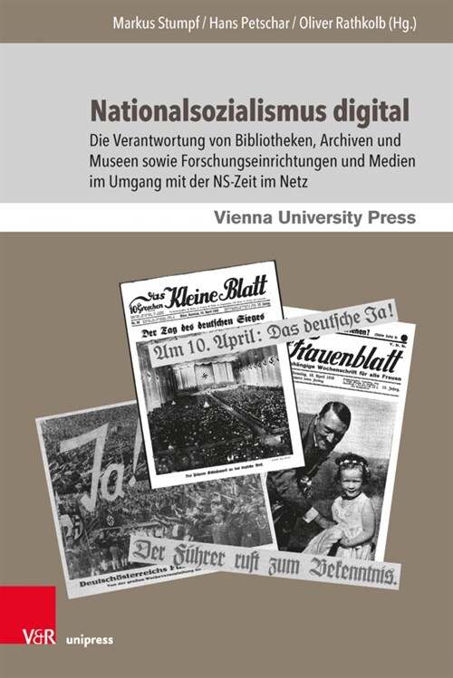 Nationalsozialismus Digital: Die Verantwortung Von Bibliotheken, Archiven Und Museen Sowie Forschungseinrichtungen Und Medien Im Umgang Mit Der Ns- (Hardcover)