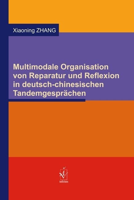 Multimodale Organisation von Reparatur und Reflexion in deutsch-chinesischen Tandemgesprachen (Paperback)