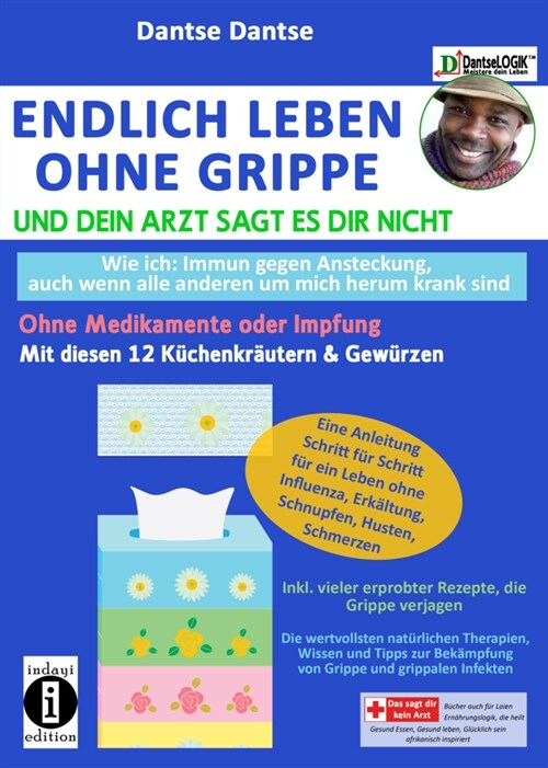 Endlich leben ohne Grippe - wie ich: immun gegen Ansteckung, auch wenn alle um mich herum krank sind, ohne Medikamente und Impfungen (Paperback)