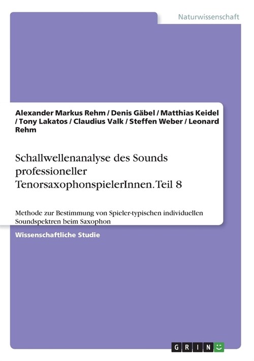 Schallwellenanalyse des Sounds professioneller TenorsaxophonspielerInnen. Teil 8: Methode zur Bestimmung von Spieler-typischen individuellen Soundspek (Paperback)