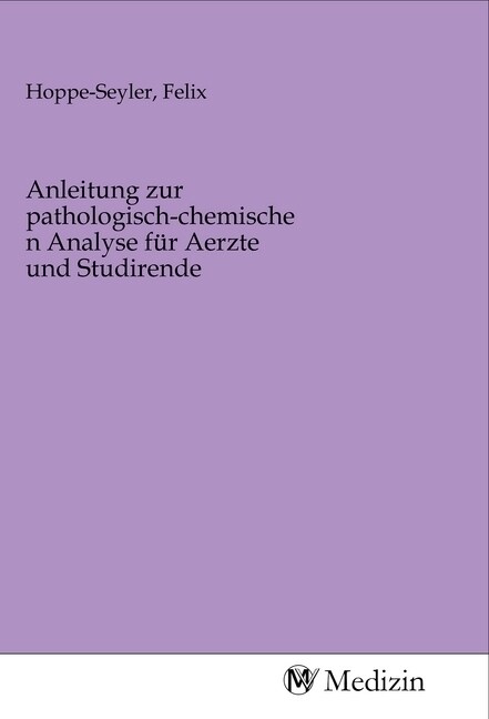 Anleitung zur pathologisch-chemischen Analyse fur Aerzte und Studirende (Paperback)