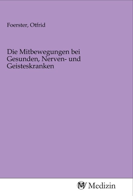 Die Mitbewegungen bei Gesunden, Nerven- und Geisteskranken (Paperback)