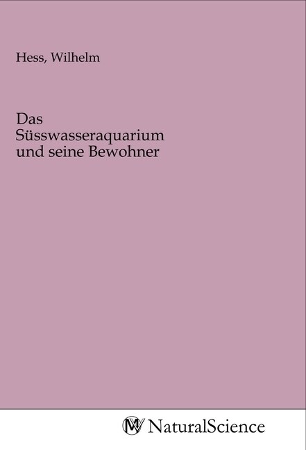 Das Susswasseraquarium und seine Bewohner (Paperback)