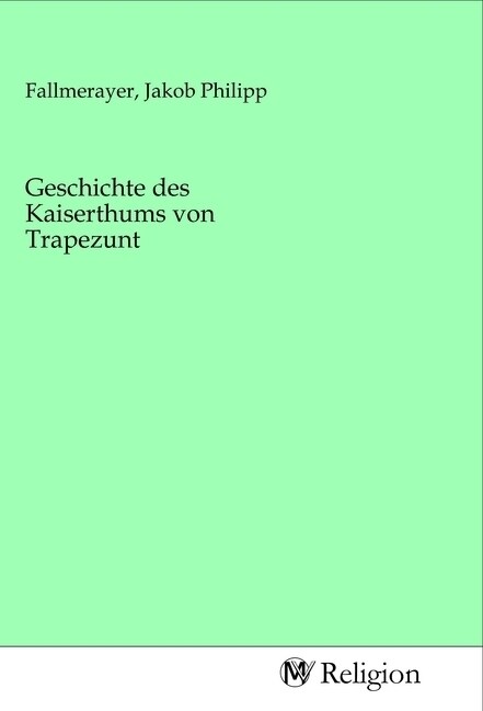 Geschichte des Kaiserthums von Trapezunt (Paperback)