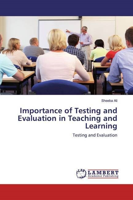 Importance of Testing and Evaluation in Teaching and Learning (Paperback)