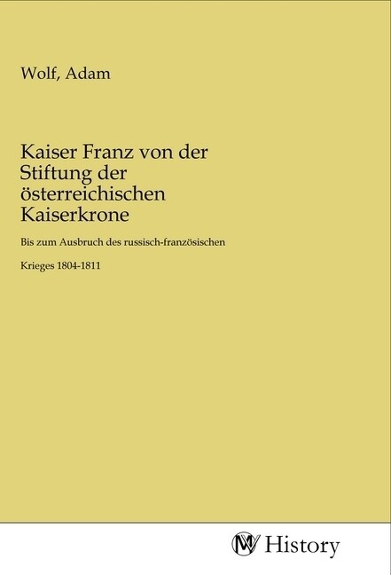 Kaiser Franz von der Stiftung der osterreichischen Kaiserkrone (Paperback)