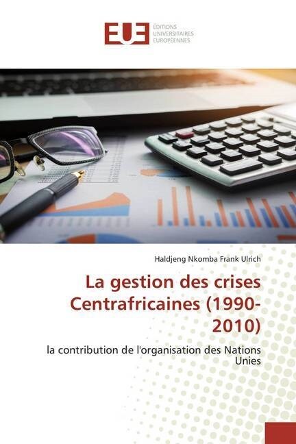 La gestion des crises Centrafricaines (1990-2010) (Paperback)