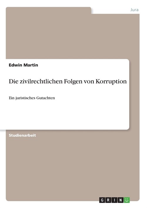 Die zivilrechtlichen Folgen von Korruption: Ein juristisches Gutachten (Paperback)