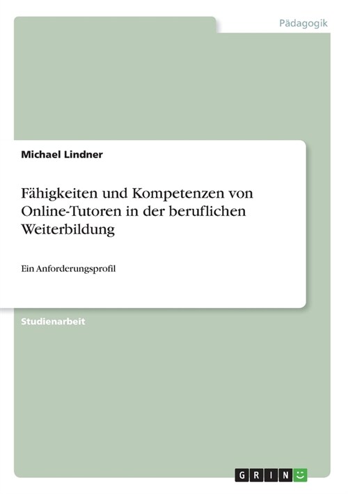 F?igkeiten und Kompetenzen von Online-Tutoren in der beruflichen Weiterbildung: Ein Anforderungsprofil (Paperback)