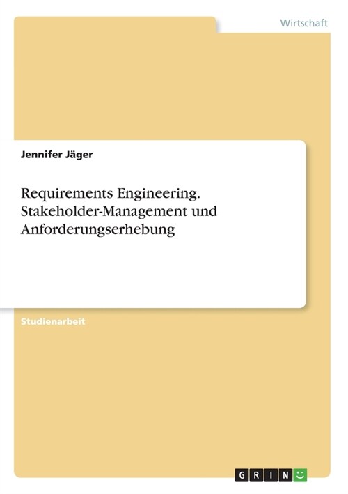 Requirements Engineering. Stakeholder-Management und Anforderungserhebung (Paperback)