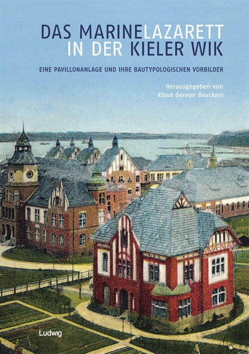 Das Marinelazarett in der Kieler Wik - Eine Pavillonanlage und ihre bautypologischen Vorbilder (Hardcover)