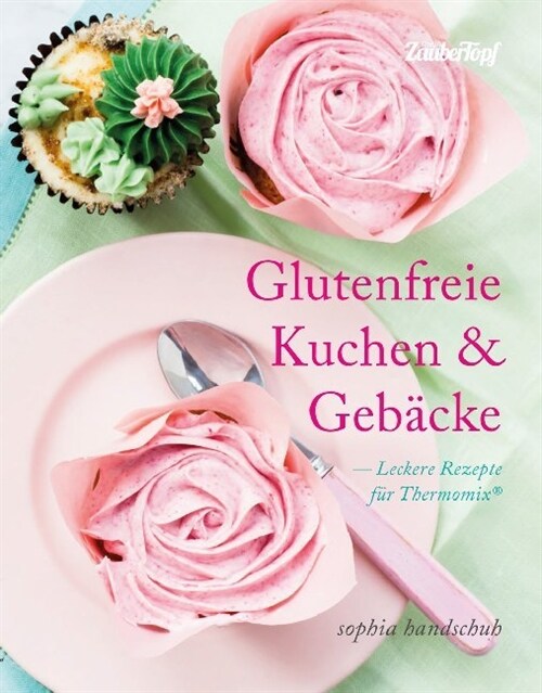 Glutenfreie Kuchen & Gebacke - Leckere Rezepte fur Thermomix® (Hardcover)