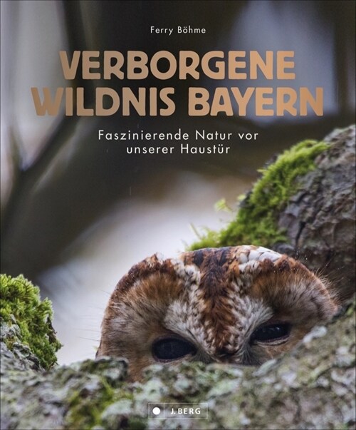 Verborgene Wildnis Bayern (Hardcover)