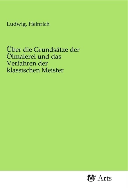 Uber die Grundsatze der Olmalerei und das Verfahren der klassischen Meister (Paperback)