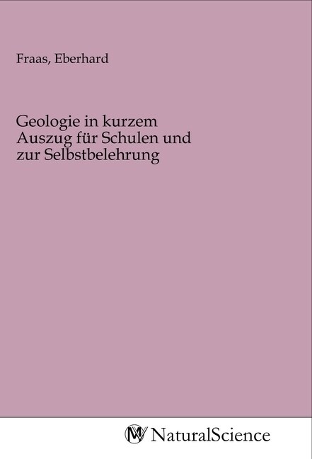 Geologie in kurzem Auszug fur Schulen und zur Selbstbelehrung (Paperback)