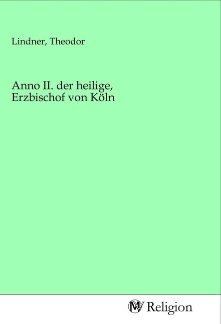 Anno II. der heilige, Erzbischof von Koln (Paperback)