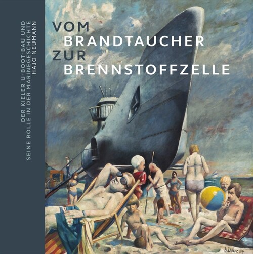 Vom Brandtaucher zur Brennstoffzelle: Der Kieler U-Boot-Bau und seine Rolle in der Marinegeschichte (Paperback)