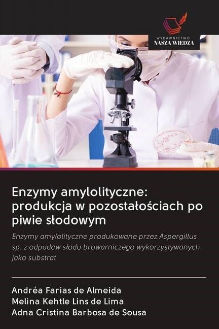 Enzymy amylolityczne: produkcja w pozostalosciach po piwie slodowym (Paperback)