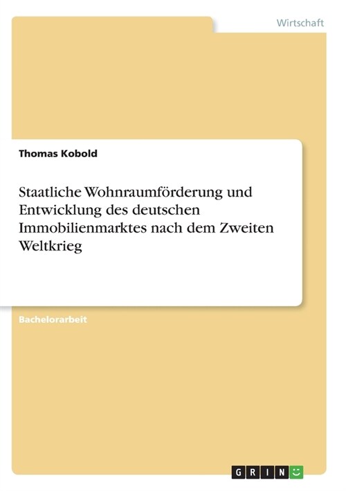 Staatliche Wohnraumf?derung und Entwicklung des deutschen Immobilienmarktes nach dem Zweiten Weltkrieg (Paperback)