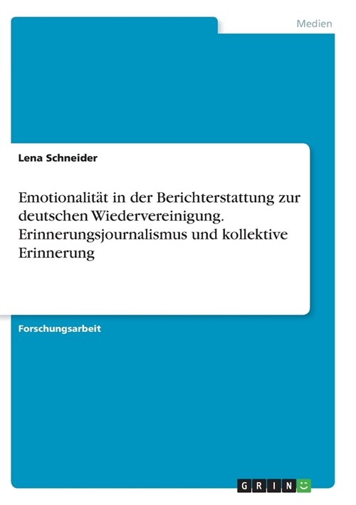 Emotionalit? in der Berichterstattung zur deutschen Wiedervereinigung. Erinnerungsjournalismus und kollektive Erinnerung (Paperback)