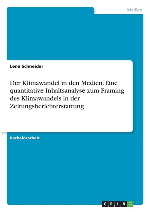 Der Klimawandel in den Medien. Eine quantitative Inhaltsanalyse zum Framing des Klimawandels in der Zeitungsberichterstattung (Paperback)