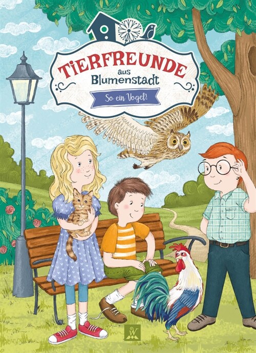 Tierfreunde aus Blumenstadt 2: So ein Vogel! (Hardcover)