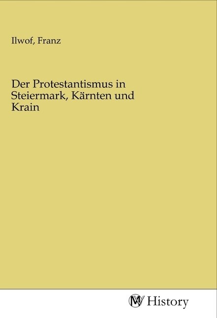 Der Protestantismus in Steiermark, Karnten und Krain (Paperback)