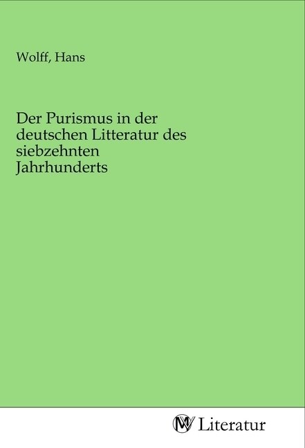 Der Purismus in der deutschen Litteratur des siebzehnten Jahrhunderts (Paperback)