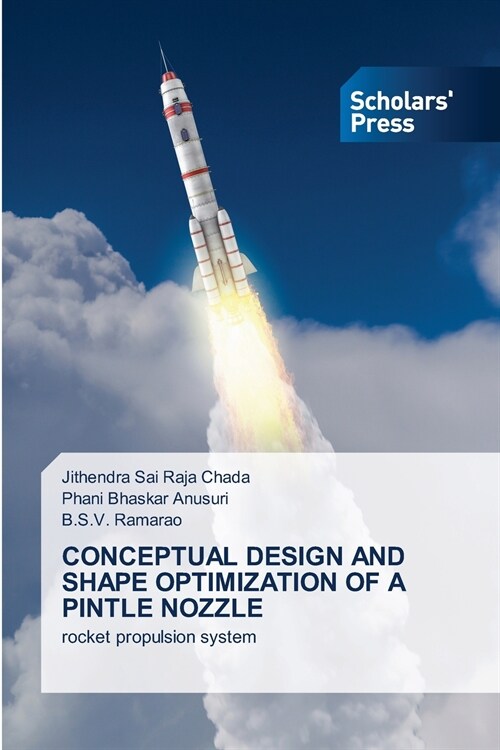 CONCEPTUAL DESIGN AND SHAPE OPTIMIZATION OF A PINTLE NOZZLE (Paperback)