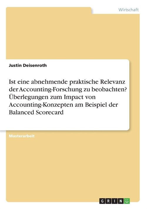 Ist eine abnehmende praktische Relevanz der Accounting-Forschung zu beobachten? ?erlegungen zum Impact von Accounting-Konzepten am Beispiel der Balan (Paperback)