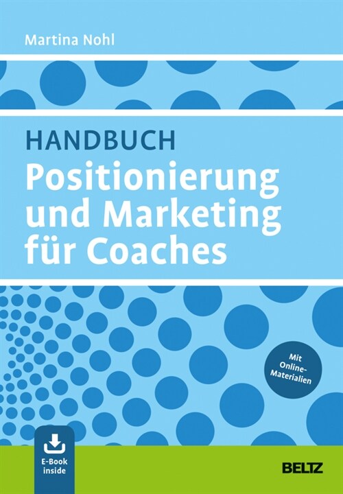 Handbuch Positionierung und Marketing fur Coaches, m. 1 Buch, m. 1 E-Book (WW)