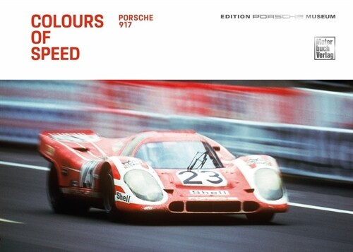 Colours of Speed. Porsche 917 (Hardcover)