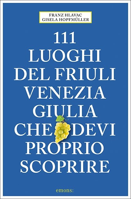 111 luoghi del Friuli Venezia Giulia che devi proprio scoprire (Paperback)