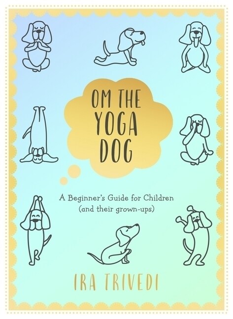 Om the Yoga Dog : A Beginners Guide for Children (and their grown-ups) (Hardcover)