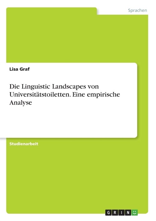 Die Linguistic Landscapes von Universit?stoiletten. Eine empirische Analyse (Paperback)