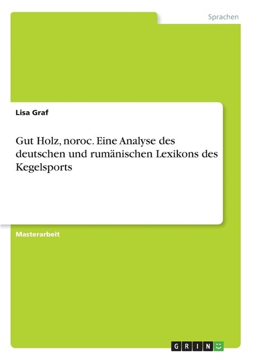 Gut Holz, noroc. Eine Analyse des deutschen und rum?ischen Lexikons des Kegelsports (Paperback)