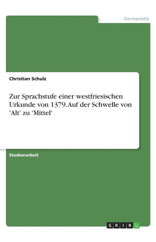 Zur Sprachstufe einer westfriesischen Urkunde von 1379. Auf der Schwelle von Alt zu Mittel (Paperback)