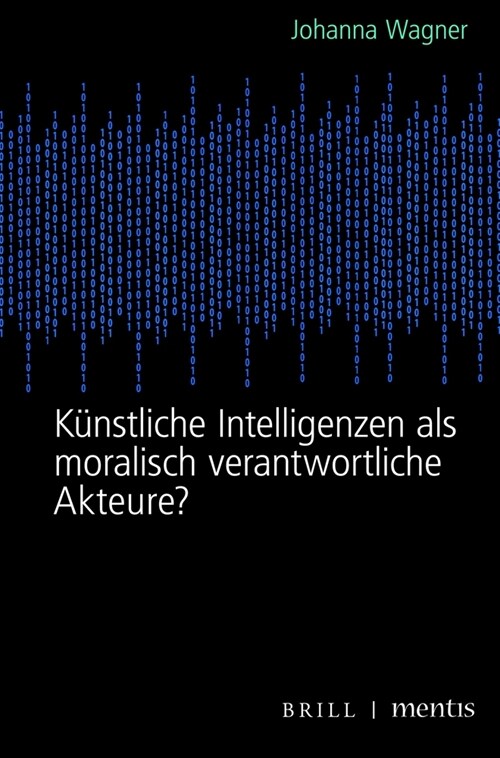 K?stliche Intelligenzen ALS Moralisch Verantwortliche Akteure? (Paperback)