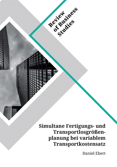 Simultane Fertigungs- und Transportlosgr秤enplanung bei variablem Transportkostensatz (Paperback)