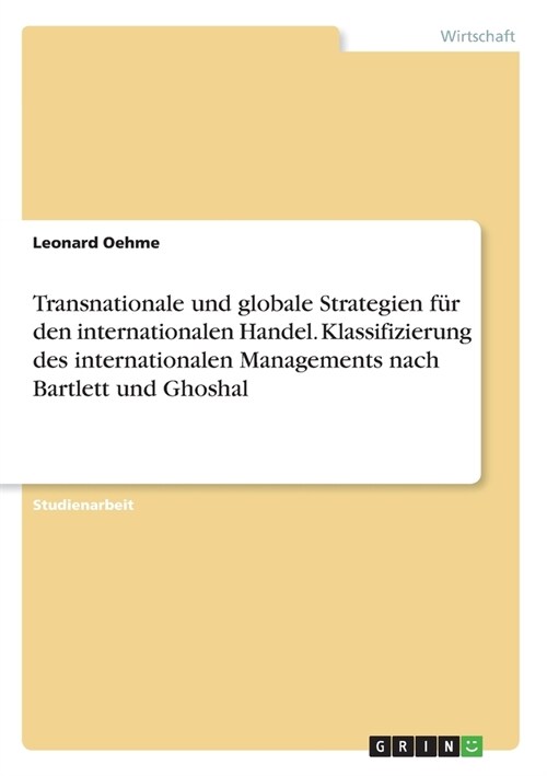 Transnationale und globale Strategien f? den internationalen Handel. Klassifizierung des internationalen Managements nach Bartlett und Ghoshal (Paperback)