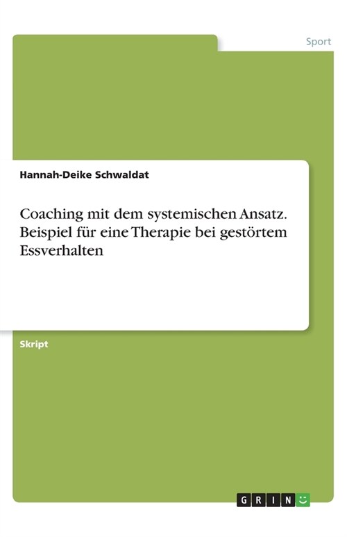 Coaching mit dem systemischen Ansatz. Beispiel fur eine Therapie bei gestortem Essverhalten (Paperback)