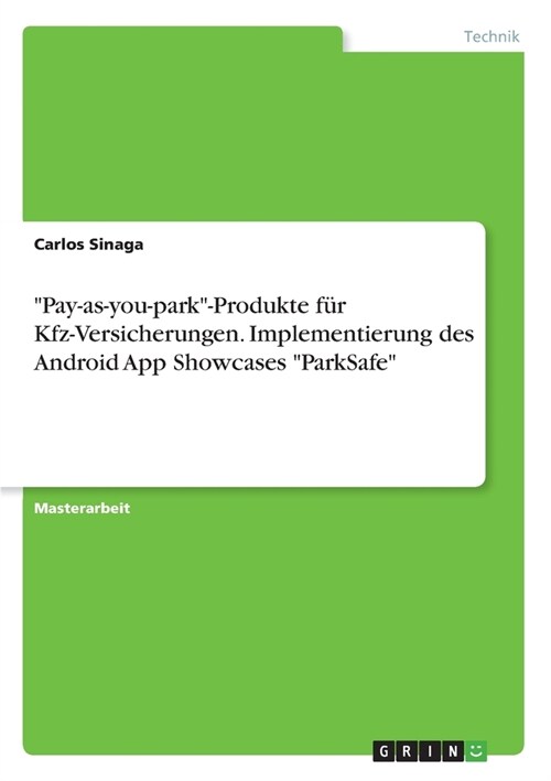 Pay-as-you-park-Produkte f? Kfz-Versicherungen. Implementierung des Android App Showcases ParkSafe (Paperback)