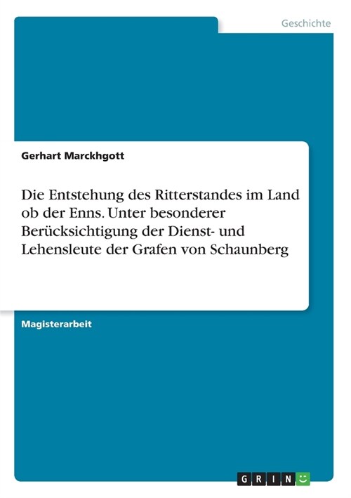 Die Entstehung des Ritterstandes im Land ob der Enns. Unter besonderer Ber?ksichtigung der Dienst- und Lehensleute der Grafen von Schaunberg (Paperback)