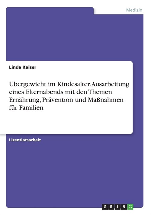 ?ergewicht im Kindesalter. Ausarbeitung eines Elternabends mit den Themen Ern?rung, Pr?ention und Ma?ahmen f? Familien (Paperback)