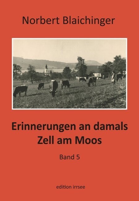 Erinnerungen an damals. Zell am Moos. Bd.5 (Hardcover)
